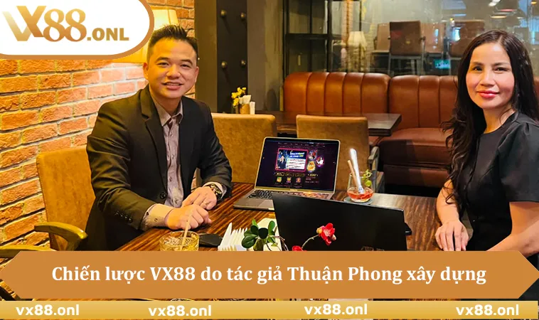 Chiến lược nội dung VX88 do tác giả Thuận Phong xây dựng