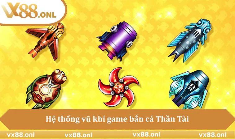 Hệ thống vũ khí game bắn cá Thần Tài