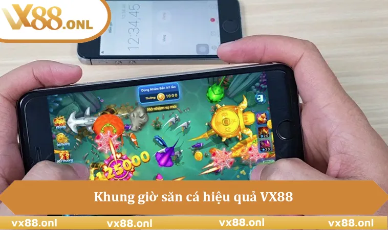Khung giờ săn cá hiệu quả VX88