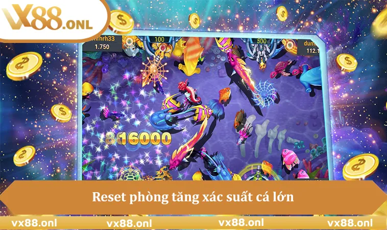Reset phòng tăng xác suất cá lớn