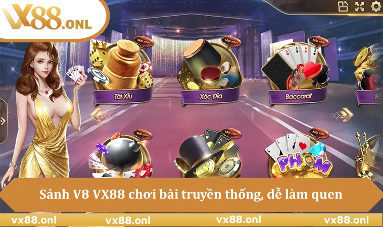 Sảnh V8 VX88 chơi bài truyền thống, dễ làm quen