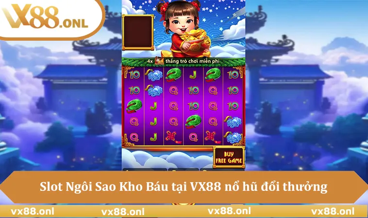 Slot Ngôi Sao Kho Báu tại VX88 nổ hũ đổi thưởng