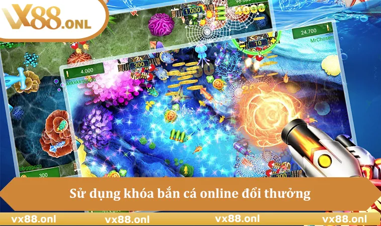 Sử dụng khóa bắn cá online đổi thưởng