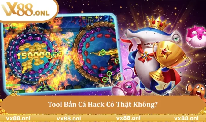 Tool Bắn Cá Hack Có Thật Không
